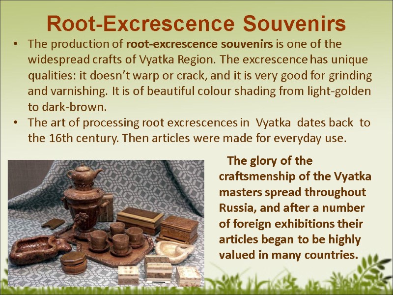 Root-Excrescence Souvenirs  The production of root-excrescence souvenirs is one of the widespread crafts